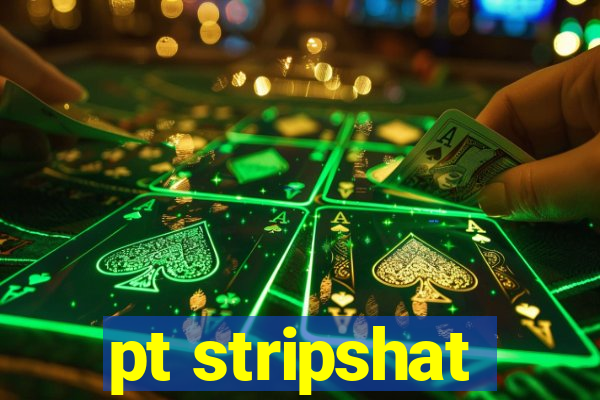 pt stripshat